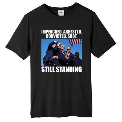 Impeached Arrested Convicted Shot Still Standing Donald Trump Tall Fusion ChromaSoft Performance T-Shirt