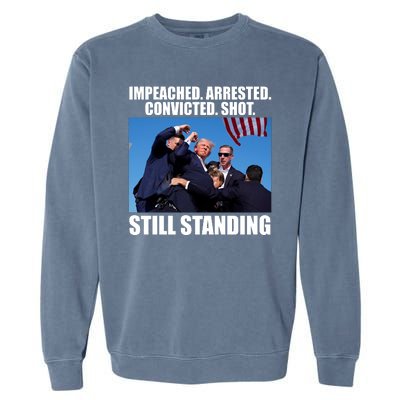 Impeached Arrested Convicted Shot Still Standing Donald Trump Garment-Dyed Sweatshirt