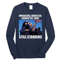 Impeached Arrested Convicted Shot Still Standing Donald Trump Long Sleeve Shirt