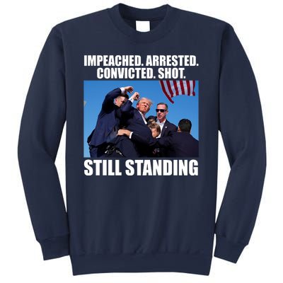 Impeached Arrested Convicted Shot Still Standing Donald Trump Sweatshirt