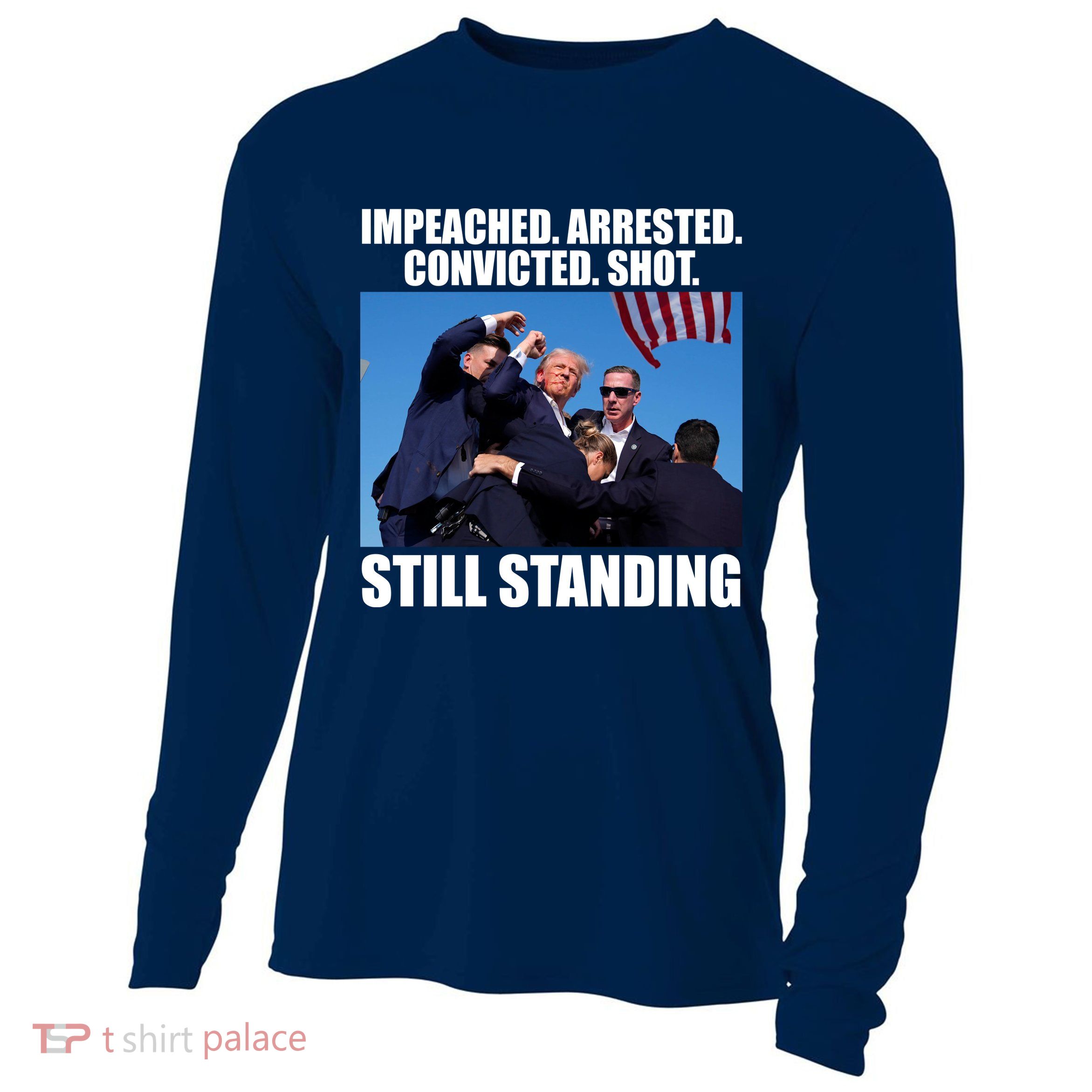 Impeached Arrested Convicted Shot Still Standing Donald Trump Cooling Performance Long Sleeve Crew