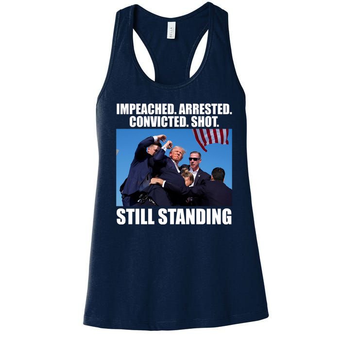 Impeached Arrested Convicted Shot Still Standing Donald Trump Women's Racerback Tank