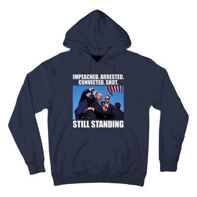 Impeached Arrested Convicted Shot Still Standing Donald Trump Tall Hoodie