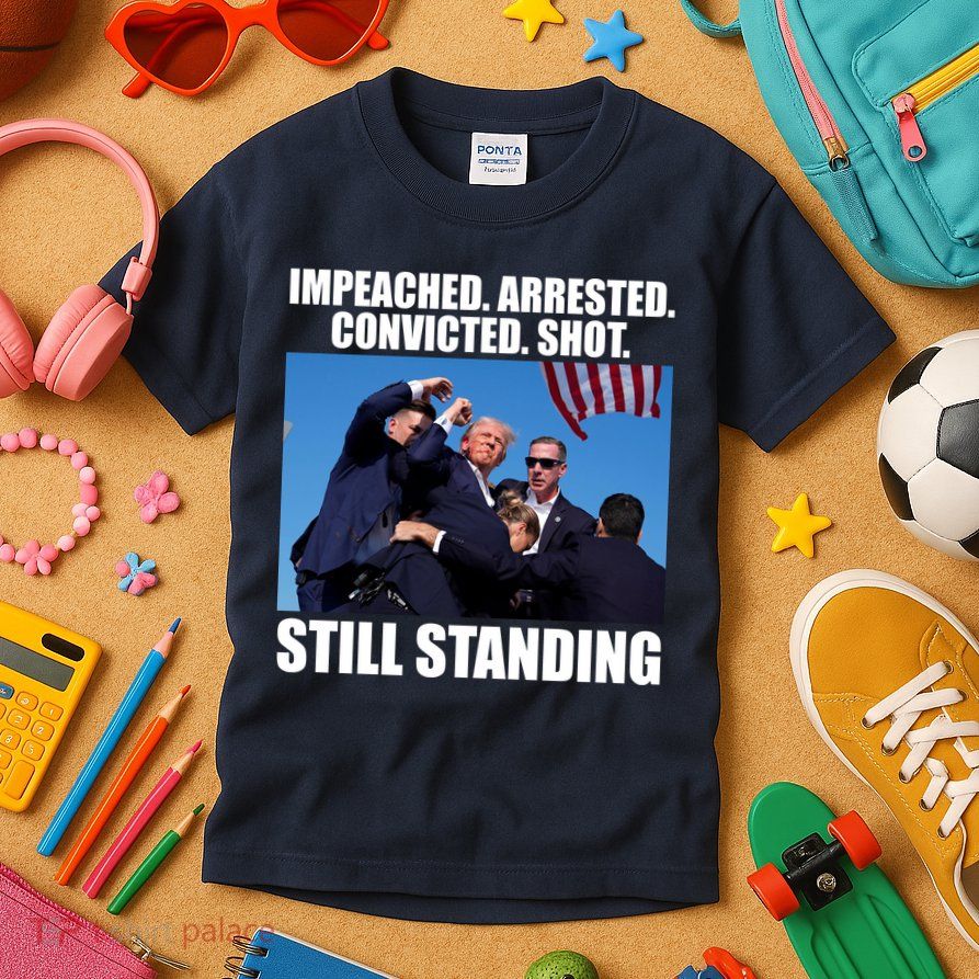Impeached Arrested Convicted Shot Still Standing Donald Trump Kids T-Shirt