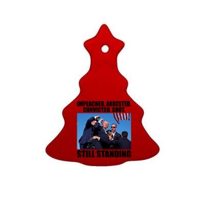 Impeached Arrested Convicted Shot Still Standing Donald Trump Ceramic Tree Ornament