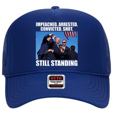 Impeached Arrested Convicted Shot Still Standing Donald Trump High Crown Mesh Back Trucker Hat