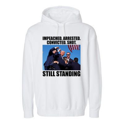 Impeached Arrested Convicted Shot Still Standing Donald Trump Garment-Dyed Fleece Hoodie