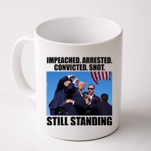 Impeached Arrested Convicted Shot Still Standing Donald Trump Coffee Mug