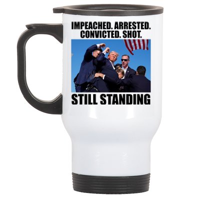 Impeached Arrested Convicted Shot Still Standing Donald Trump Stainless Steel Travel Mug