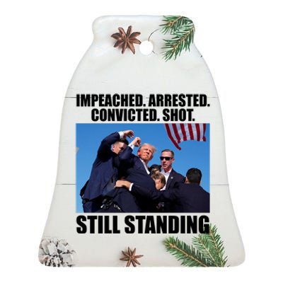 Impeached Arrested Convicted Shot Still Standing Donald Trump Ceramic Bell Ornament