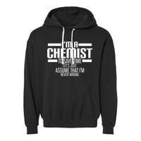 I'M A Chemist To Save Time Let'S Assume That I'M Never Wrong Garment-Dyed Fleece Hoodie