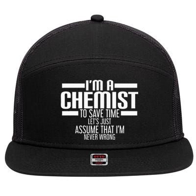 I'M A Chemist To Save Time Let'S Assume That I'M Never Wrong 7 Panel Mesh Trucker Snapback Hat