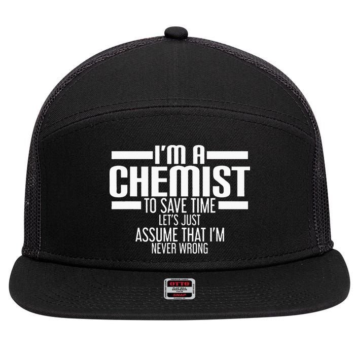I'M A Chemist To Save Time Let'S Assume That I'M Never Wrong 7 Panel Mesh Trucker Snapback Hat