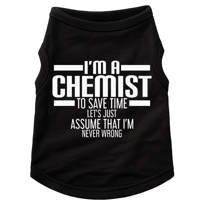 I'M A Chemist To Save Time Let'S Assume That I'M Never Wrong Doggie Tank