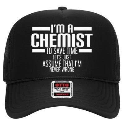 I'M A Chemist To Save Time Let'S Assume That I'M Never Wrong High Crown Mesh Back Trucker Hat