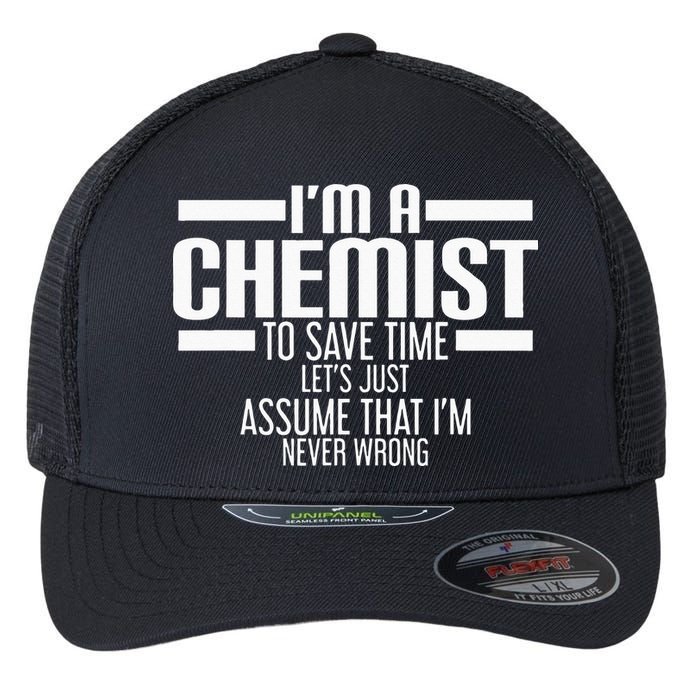 I'M A Chemist To Save Time Let'S Assume That I'M Never Wrong Flexfit Unipanel Trucker Cap