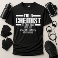 I'M A Chemist To Save Time Let'S Assume That I'M Never Wrong Performance Shirt