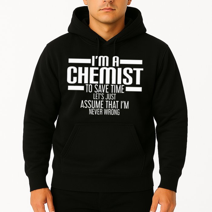 I'M A Chemist To Save Time Let'S Assume That I'M Never Wrong Hoodie