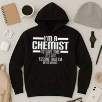 I'M A Chemist To Save Time Let'S Assume That I'M Never Wrong Hoodie