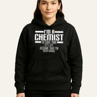 I'M A Chemist To Save Time Let'S Assume That I'M Never Wrong Hoodie