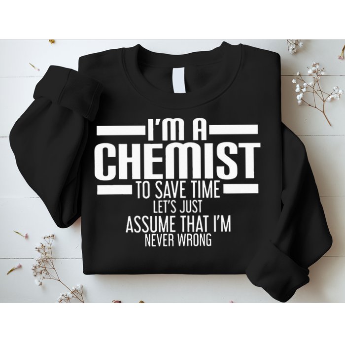 I'M A Chemist To Save Time Let'S Assume That I'M Never Wrong Sweatshirt