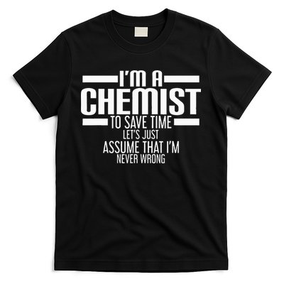 I'M A Chemist To Save Time Let'S Assume That I'M Never Wrong T-Shirt