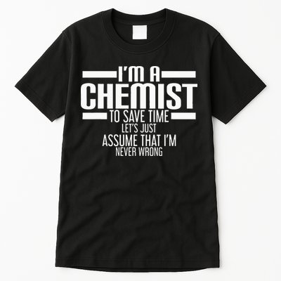 I'M A Chemist To Save Time Let'S Assume That I'M Never Wrong Tall T-Shirt