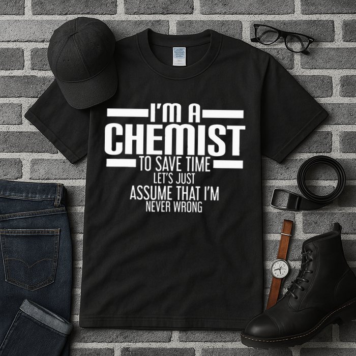 I'M A Chemist To Save Time Let'S Assume That I'M Never Wrong Tall T-Shirt