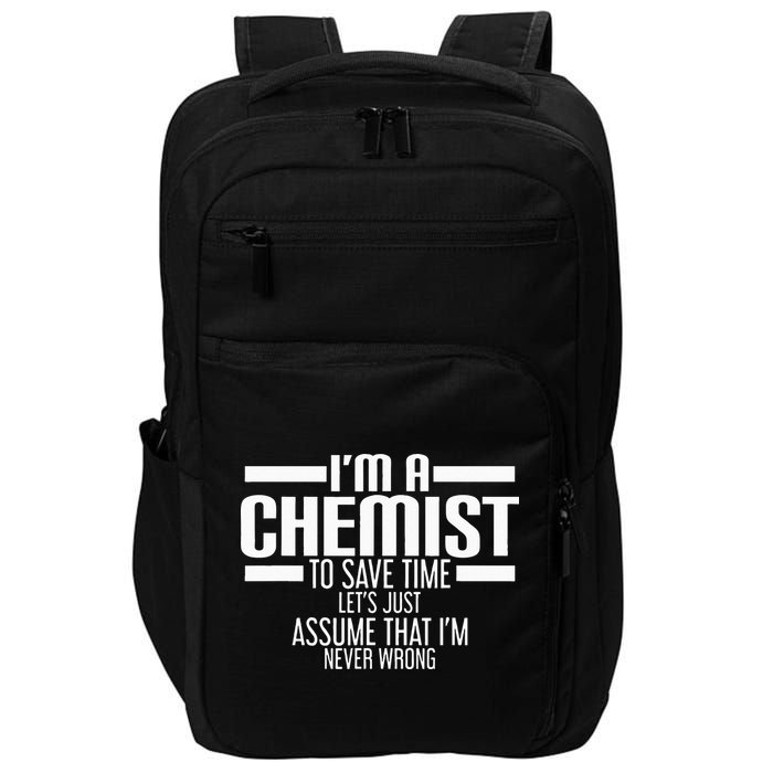 I'M A Chemist To Save Time Let'S Assume That I'M Never Wrong Impact Tech Backpack