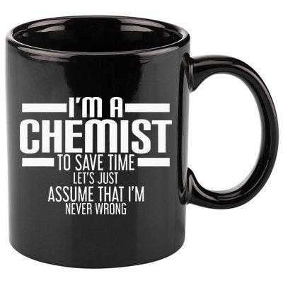 I'M A Chemist To Save Time Let'S Assume That I'M Never Wrong 11oz C Handle Ceramic Mug