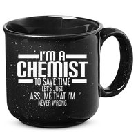 I'M A Chemist To Save Time Let'S Assume That I'M Never Wrong 15oz Campfire Ceramic Mug