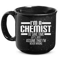 I'M A Chemist To Save Time Let'S Assume That I'M Never Wrong 15oz Campfire Ceramic Mug
