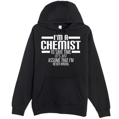 I'M A Chemist To Save Time Let'S Assume That I'M Never Wrong Premium Pullover Hoodie
