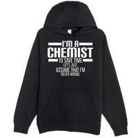 I'M A Chemist To Save Time Let'S Assume That I'M Never Wrong Premium Pullover Hoodie
