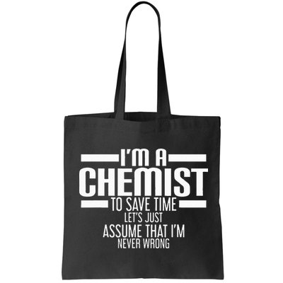 I'M A Chemist To Save Time Let'S Assume That I'M Never Wrong Bag