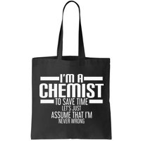 I'M A Chemist To Save Time Let'S Assume That I'M Never Wrong Bag