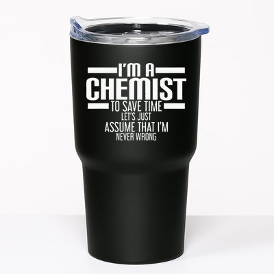 I'M A Chemist To Save Time Let'S Assume That I'M Never Wrong Tumbler