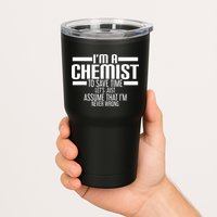 I'M A Chemist To Save Time Let'S Assume That I'M Never Wrong Tumbler