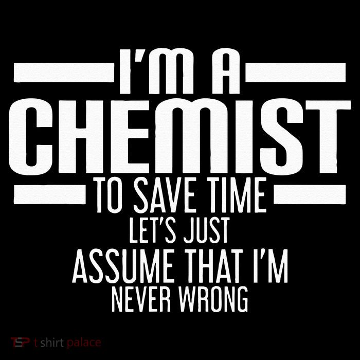 I'M A Chemist To Save Time Let'S Assume That I'M Never Wrong Magnet