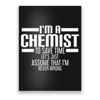 I'M A Chemist To Save Time Let'S Assume That I'M Never Wrong Poster