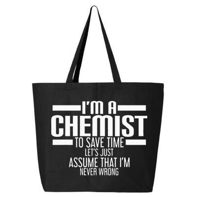 I'M A Chemist To Save Time Let'S Assume That I'M Never Wrong 25L Jumbo Tote