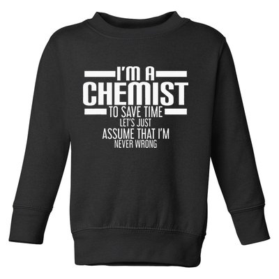 I'M A Chemist To Save Time Let'S Assume That I'M Never Wrong Toddler Sweatshirt