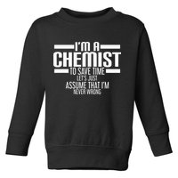 I'M A Chemist To Save Time Let'S Assume That I'M Never Wrong Toddler Sweatshirt