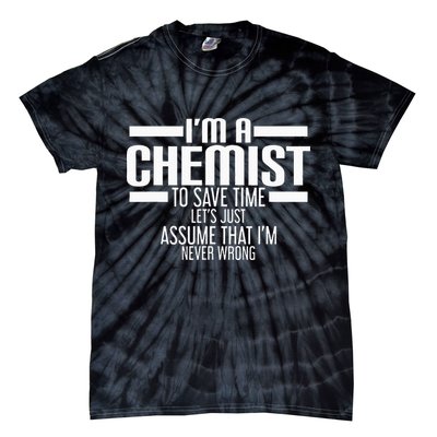 I'M A Chemist To Save Time Let'S Assume That I'M Never Wrong Tie-Dye T-Shirt