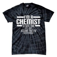 I'M A Chemist To Save Time Let'S Assume That I'M Never Wrong Tie-Dye T-Shirt