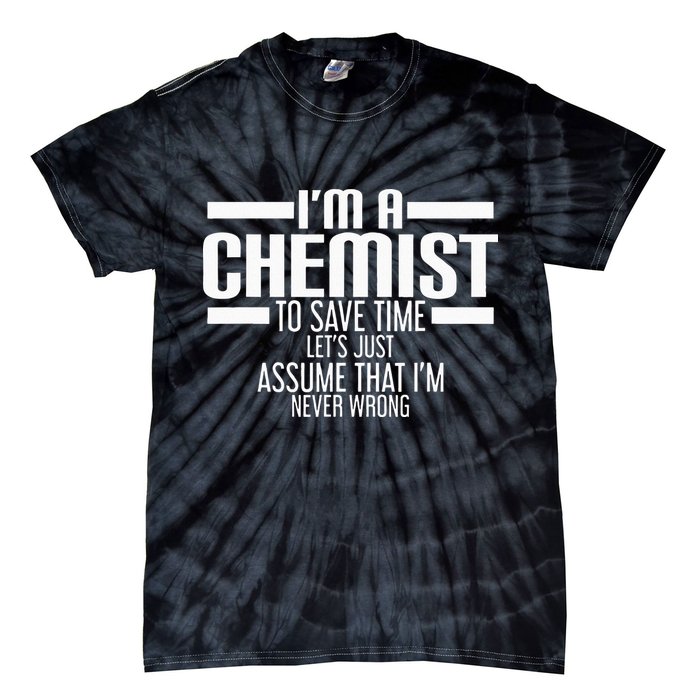 I'M A Chemist To Save Time Let'S Assume That I'M Never Wrong Tie-Dye T-Shirt