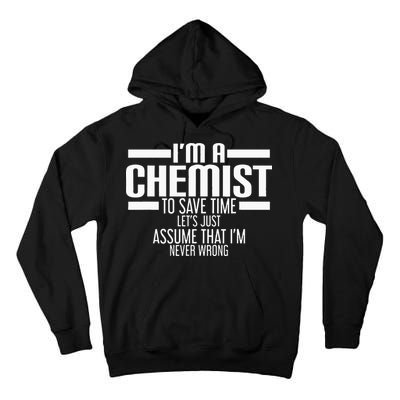 I'M A Chemist To Save Time Let'S Assume That I'M Never Wrong Tall Hoodie