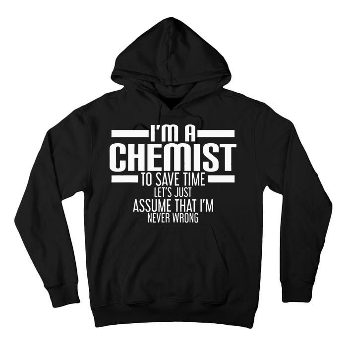 I'M A Chemist To Save Time Let'S Assume That I'M Never Wrong Tall Hoodie