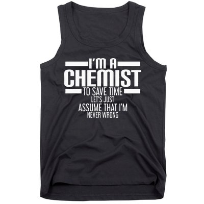 I'M A Chemist To Save Time Let'S Assume That I'M Never Wrong Tank Top