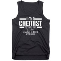 I'M A Chemist To Save Time Let'S Assume That I'M Never Wrong Tank Top
